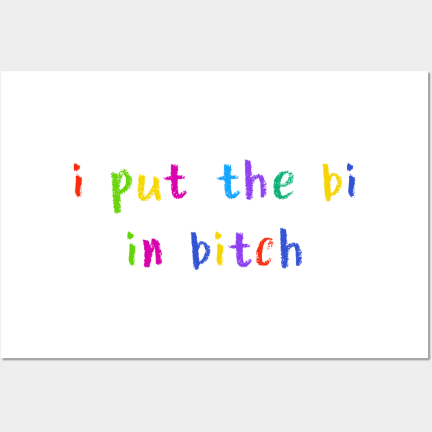 i put the bi in bitch Wall Art by NSFWSam